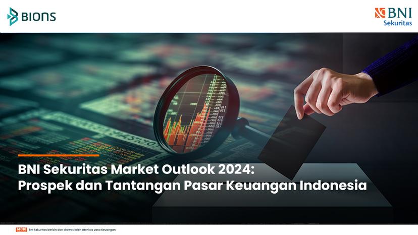 BNI Sekuritas Market Outlook 2024: Prospek dan Tantangan Pasar Keuangan Indonesia